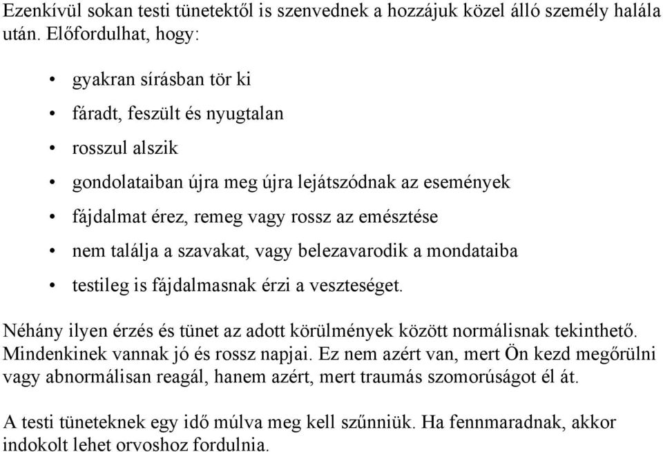 emésztése nem találja a szavakat, vagy belezavarodik a mondataiba testileg is fájdalmasnak érzi a veszteséget.