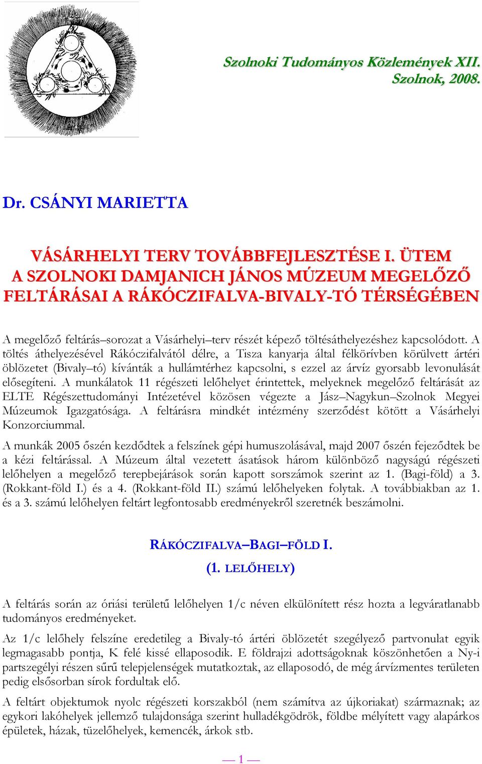 A töltés áthelyezésével Rákóczifalvától délre, a Tisza kanyarja által félkörívben körülvett ártéri öblözetet (Bivaly tó) kívánták a hullámtérhez kapcsolni, s ezzel az árvíz gyorsabb levonulását