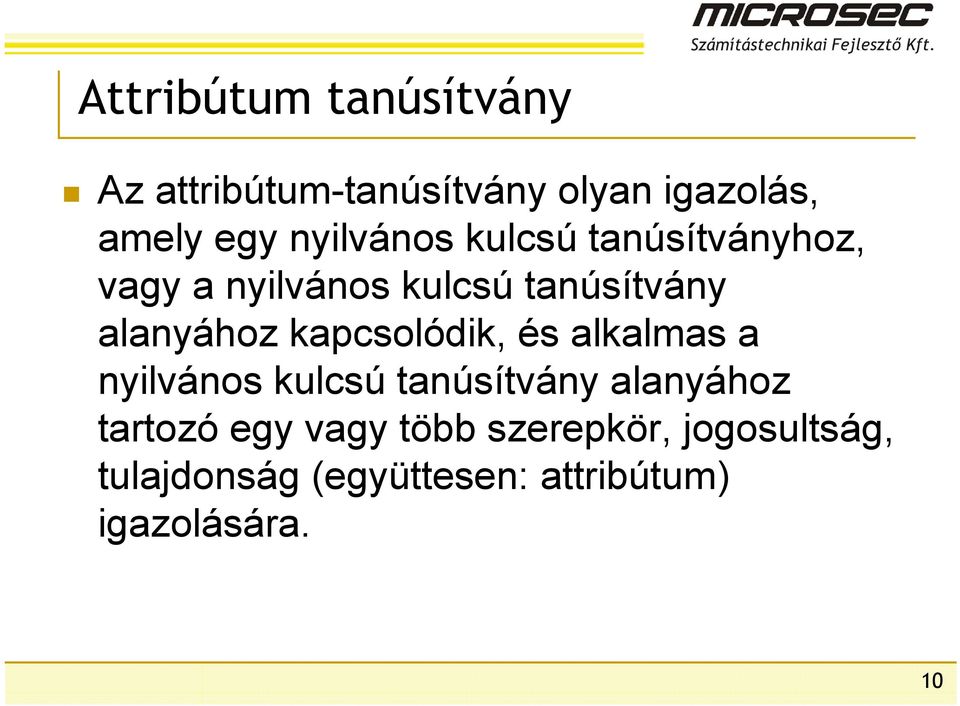 kapcsolódik, és alkalmas a nyilvános kulcsú tanúsítvány alanyához tartozó egy