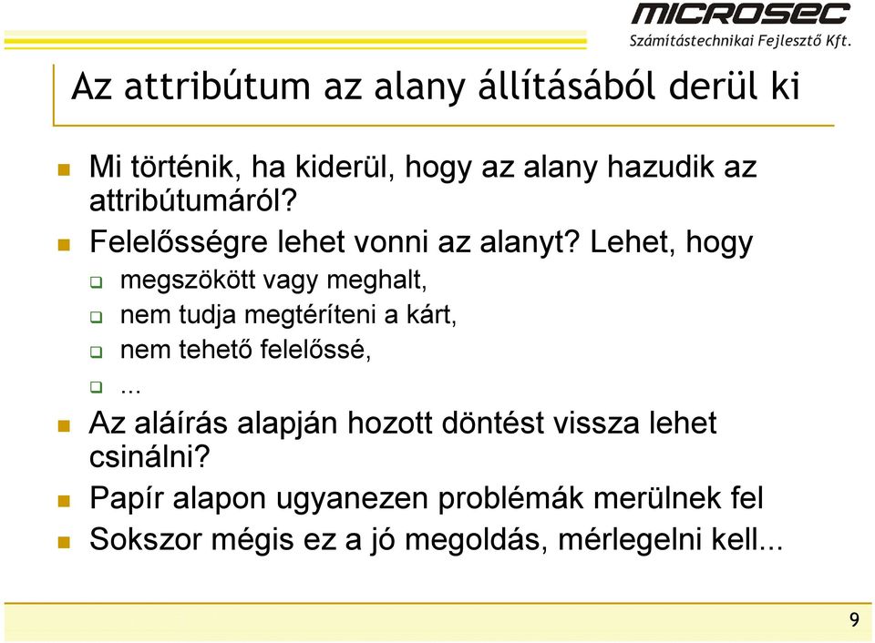 Lehet, hogy megszökött vagy meghalt, nem tudja megtéríteni a kárt, nem tehető felelőssé,.