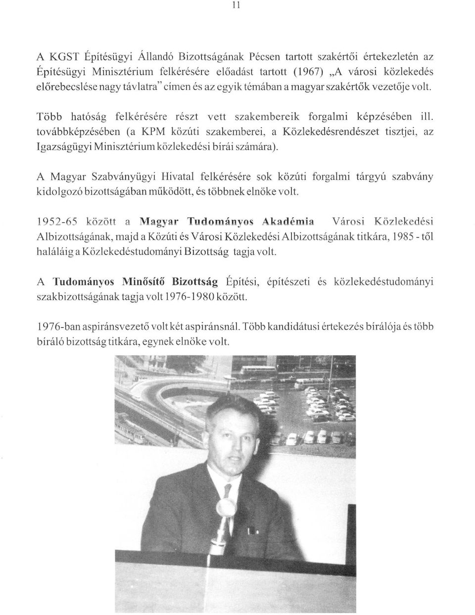 továbbképzésében (a KPM közúti szakemberei, a Közlekedésrendészet tisztjei, az Igazságügyi Minisztérium közlekedési bírái számára).