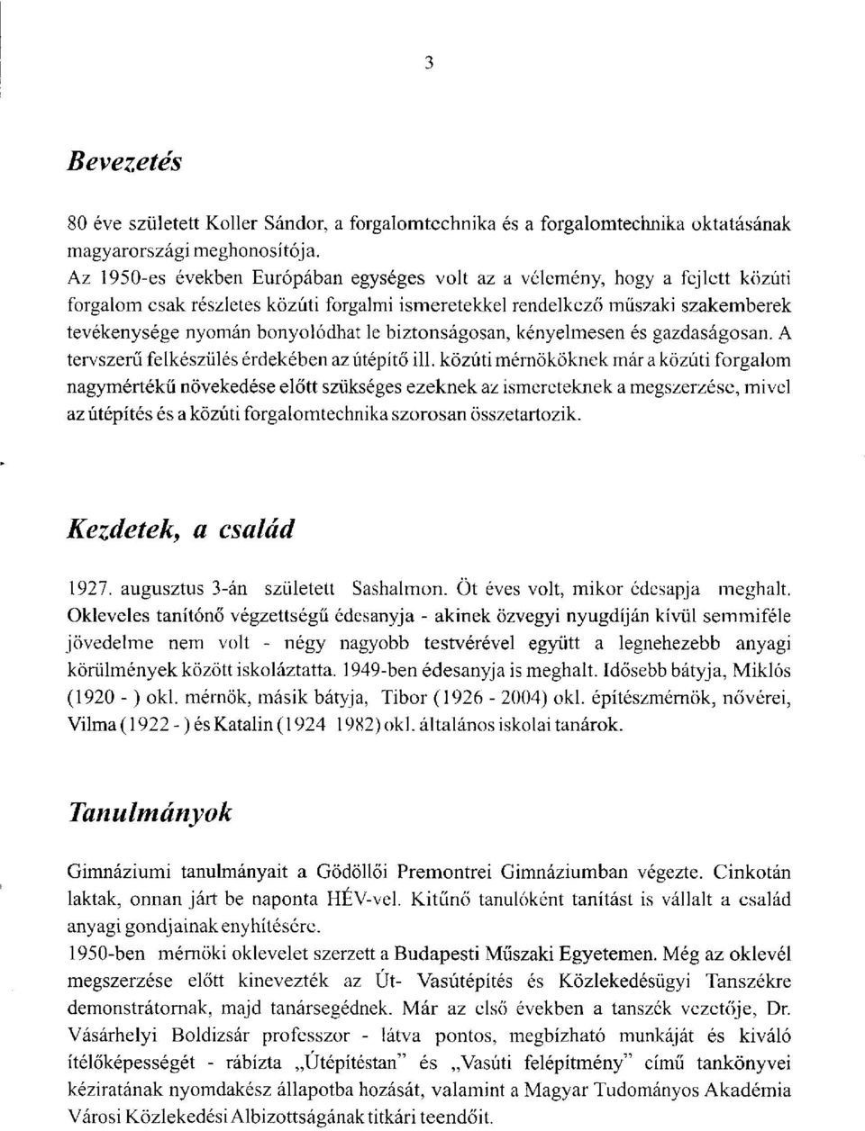 biztonságosan, kényelmesen és gazdaságosan. A tervszerű felkészülés érdekében az útépítő ill.