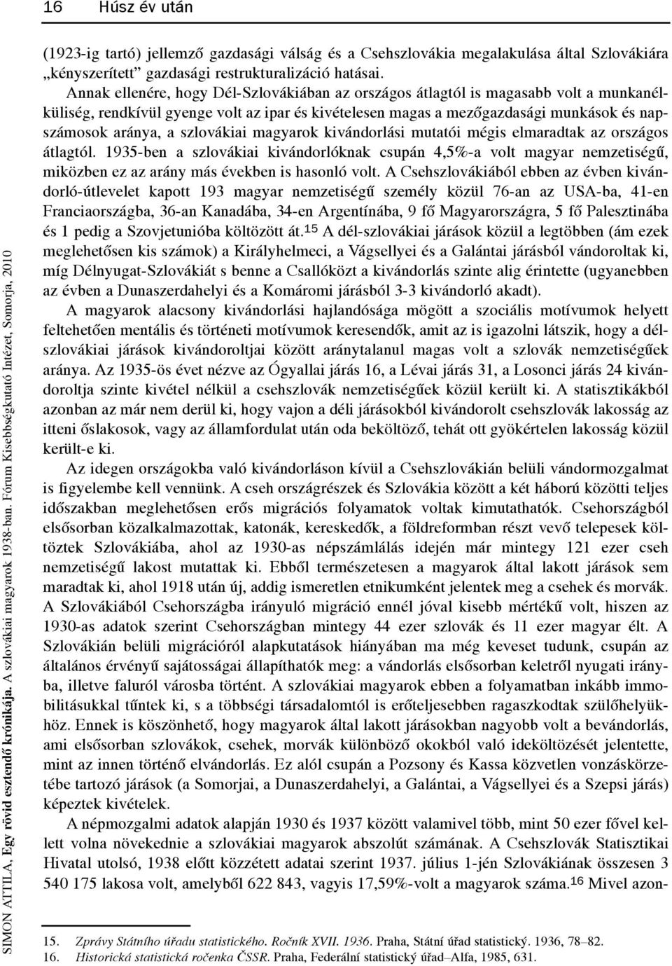 szlovákiai magyarok kivándorlási mutatói mégis elmaradtak az országos átlagtól.