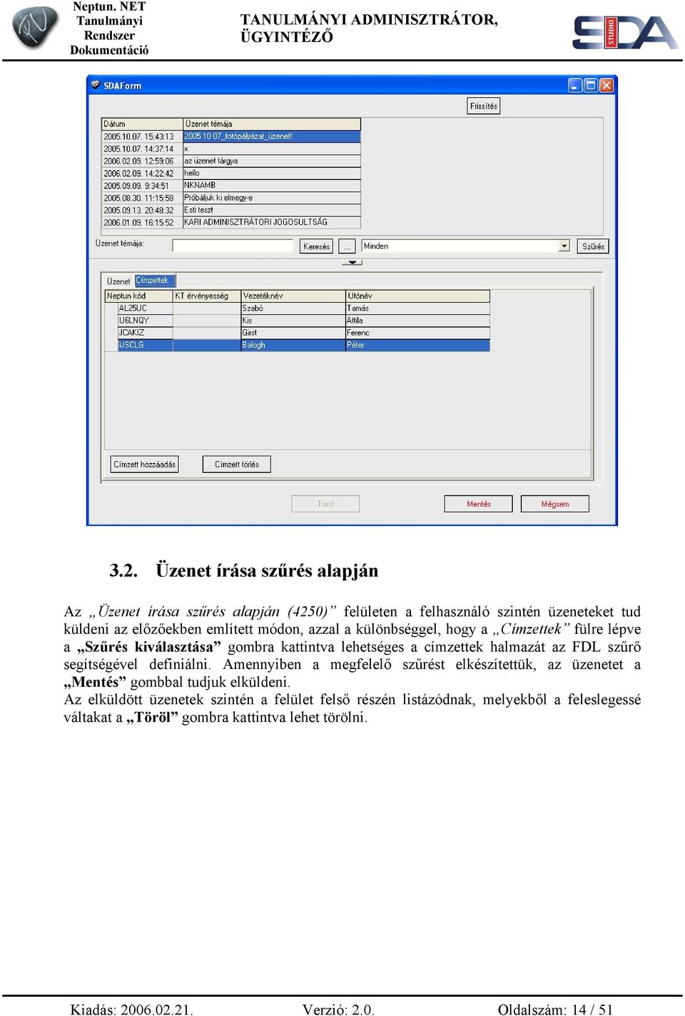 segítségével definiálni. Amennyiben a megfelelő szűrést elkészítettük, az üzenetet a Mentés gombbal tudjuk elküldeni.