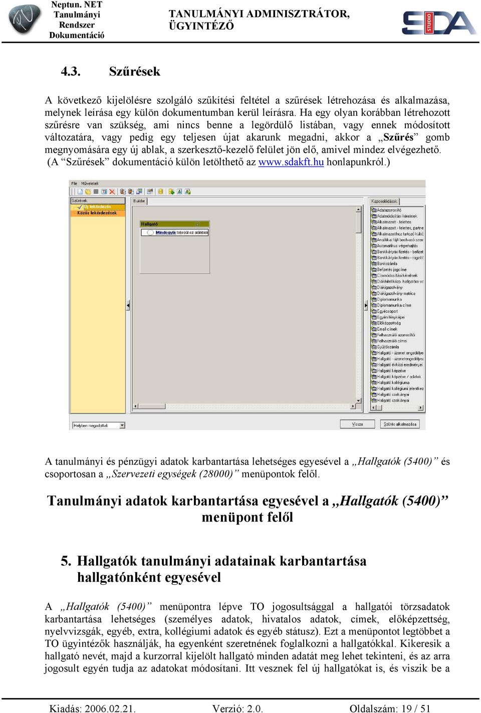 megnyomására egy új ablak, a szerkesztő-kezelő felület jön elő, amivel mindez elvégezhető. (A Szűrések dokumentáció külön letölthető az www.sdakft.hu honlapunkról.