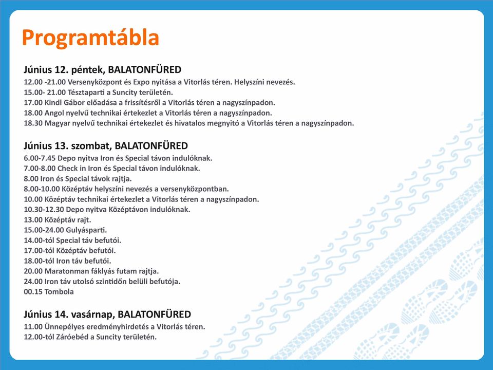 Június 13. szombat, BALATONFÜRED 6.00-7.45 Depo nyitva Iron és Special távon indulóknak. 7.00-8.00 Check in Iron és Special távon indulóknak. 8.00 Iron és Special távok rajtja. 8.00-10.