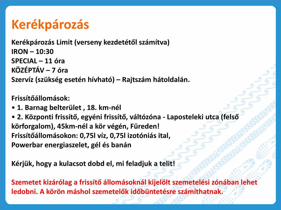 Központi frissítő, egyéni frissítő, váltózóna - Laposteleki utca (felső körforgalom), 45km- nél a kör végén, Füreden!