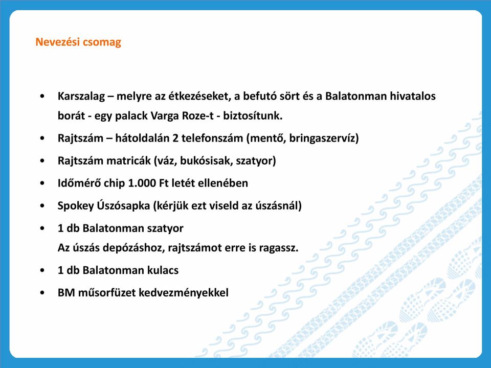 Rajtszám hátoldalán 2 telefonszám (mentő, bringaszervíz) Rajtszám matricák (váz, bukósisak, szatyor) Időmérő