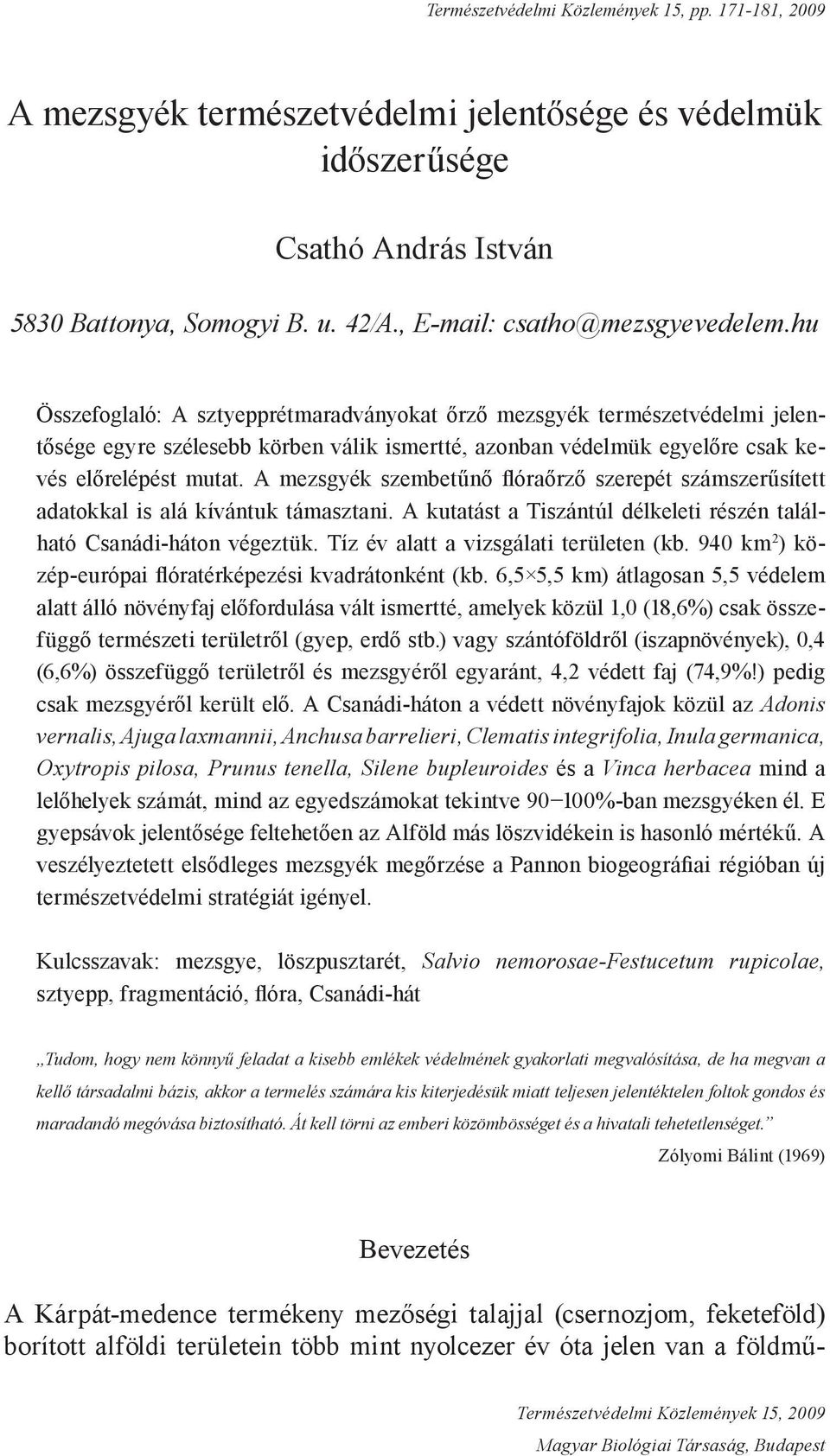 A mezsgyék szembetűnő flóraőrző szerepét számszerűsített adatokkal is alá kívántuk támasztani. A kutatást a Tiszántúl délkeleti részén található Csanádi-háton végeztük.