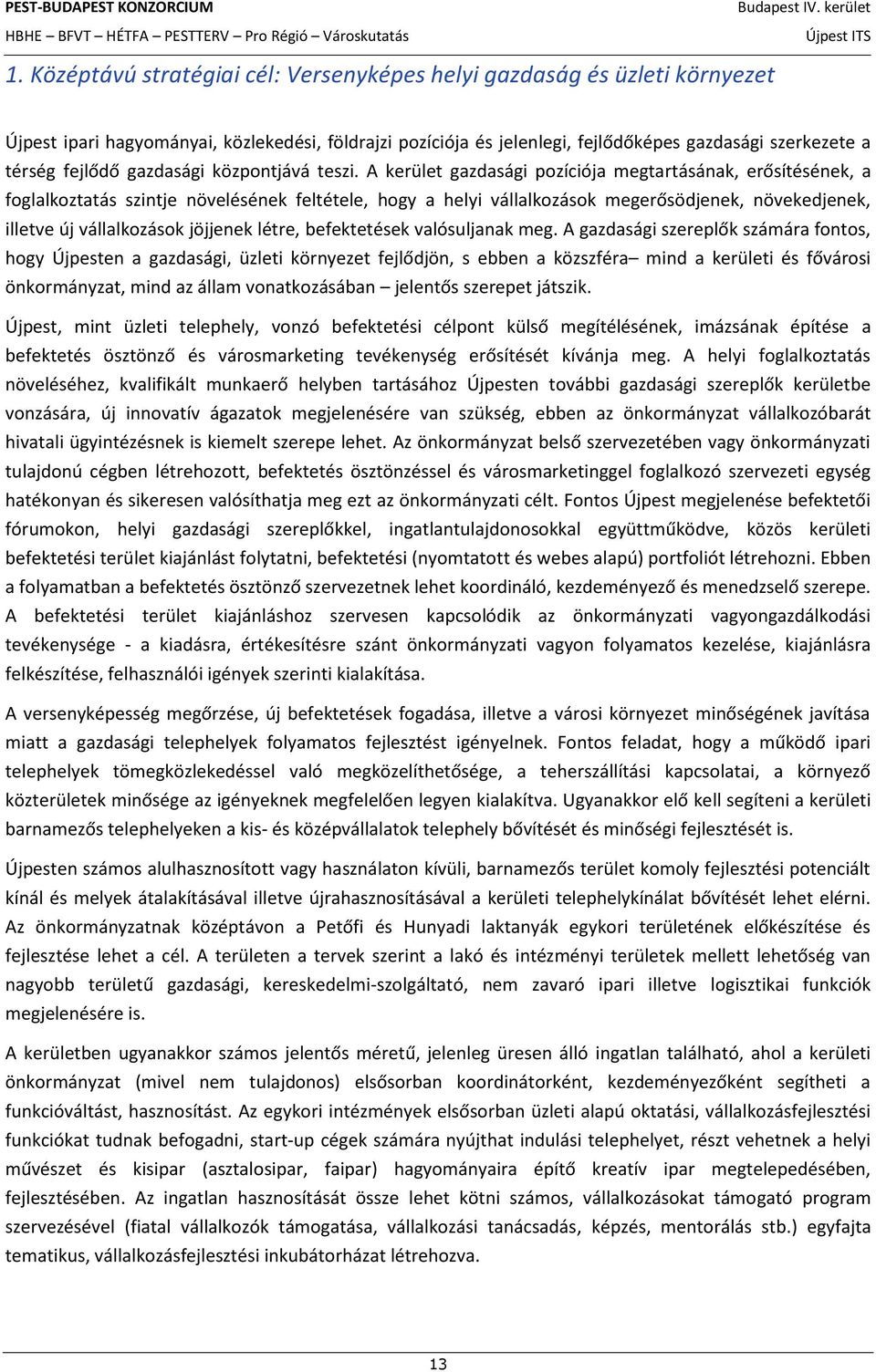A kerület gazdasági pozíciója megtartásának, erősítésének, a foglalkoztatás szintje növelésének feltétele, hogy a helyi vállalkozások megerősödjenek, növekedjenek, illetve új vállalkozások jöjjenek