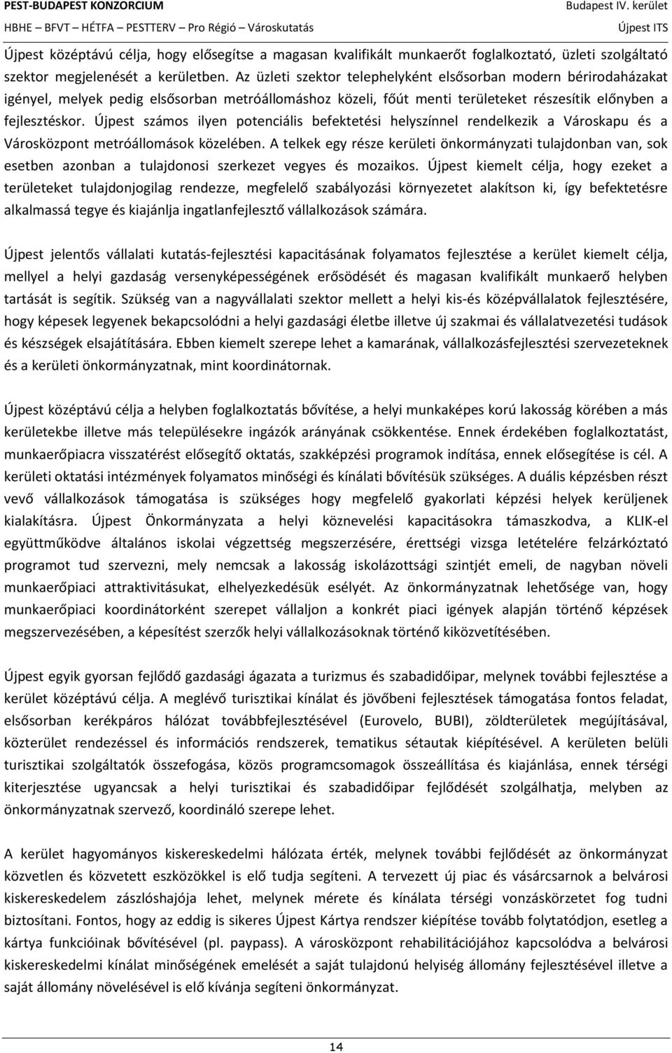 Újpest számos ilyen potenciális befektetési helyszínnel rendelkezik a Városkapu és a Városközpont metróállomások közelében.