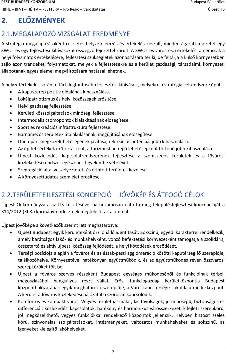 A SWOT és városrészi értékelés: a nemcsak a helyi folyamatok értékelésére, fejlesztési szükségletek azonosítására tér ki, de feltárja a külső környezetben zajló azon trendeket, folyamatokat, melyek a