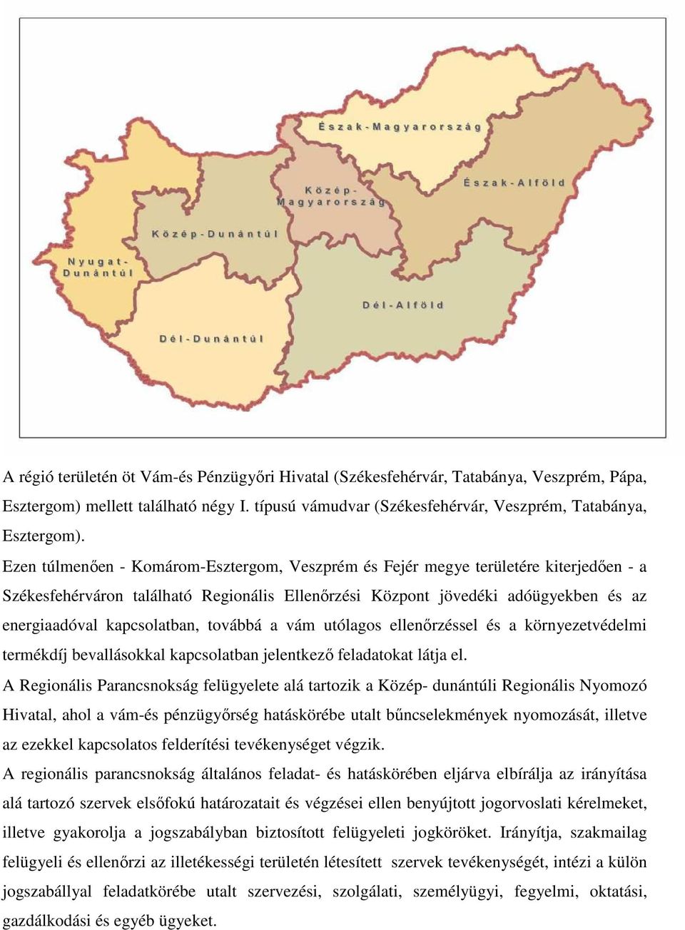 továbbá a vám utólagos ellenırzéssel és a környezetvédelmi termékdíj bevallásokkal kapcsolatban jelentkezı feladatokat látja el.