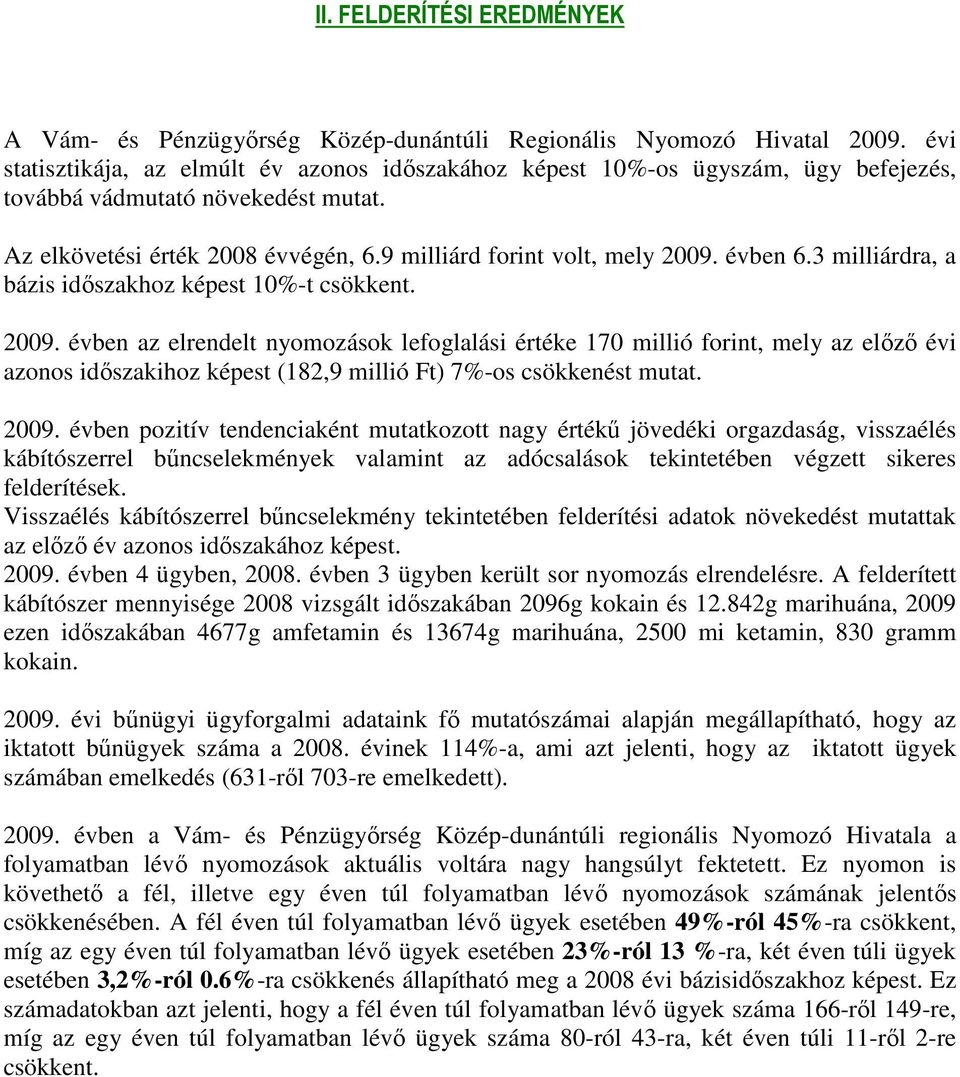 évben 6.3 milliárdra, a bázis idıszakhoz képest 10%-t csökkent. 2009.