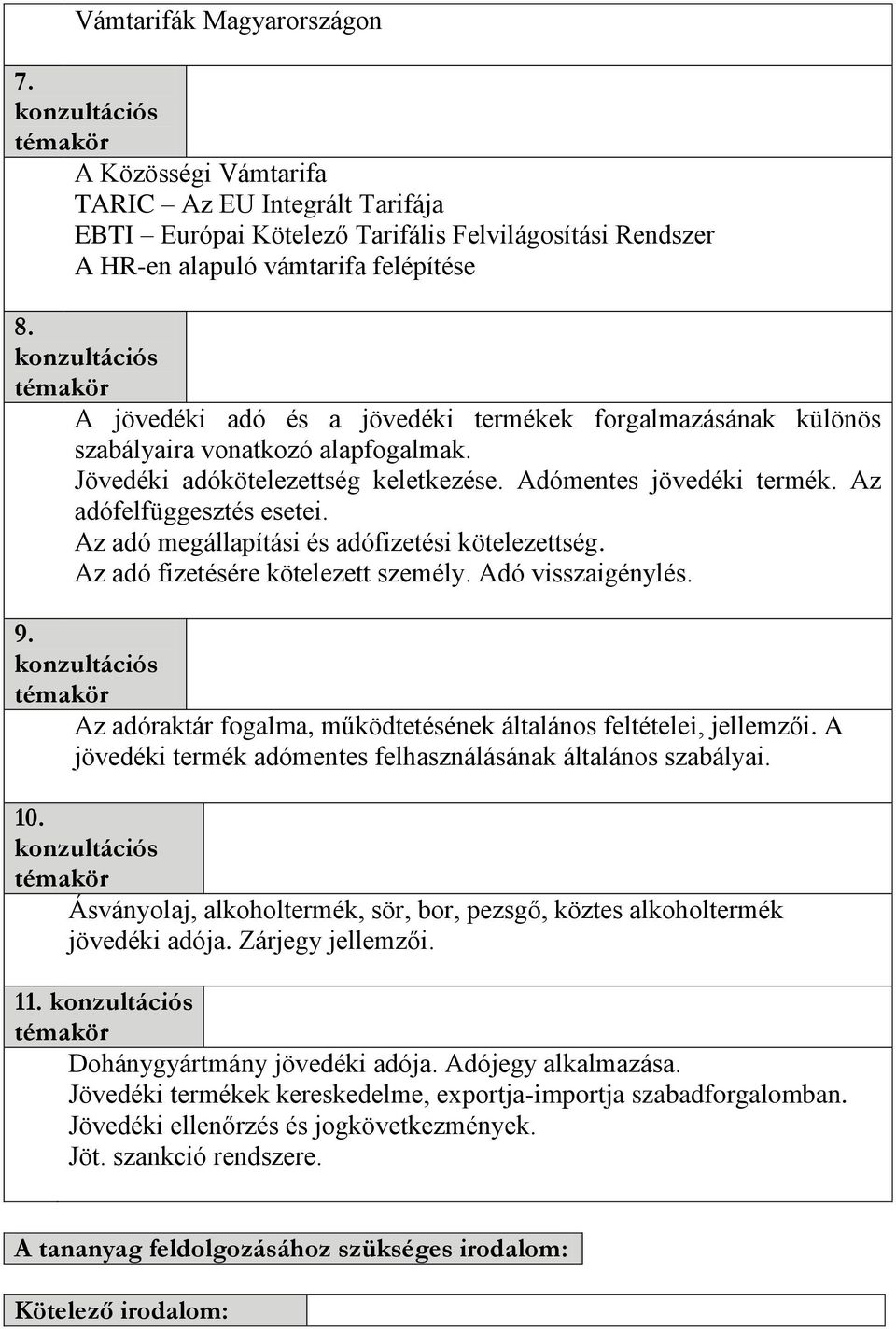 Az adó megállapítási és adófizetési kötelezettség. Az adó fizetésére kötelezett személy. Adó visszaigénylés. 9. Az adóraktár fogalma, működtetésének általános feltételei, jellemzői.