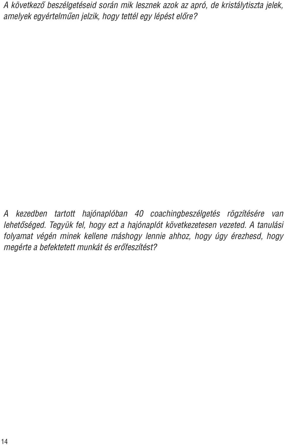 A kezedben tartott hajónaplóban 40 coachingbeszélgetés rögzítésére van lehetőséged.