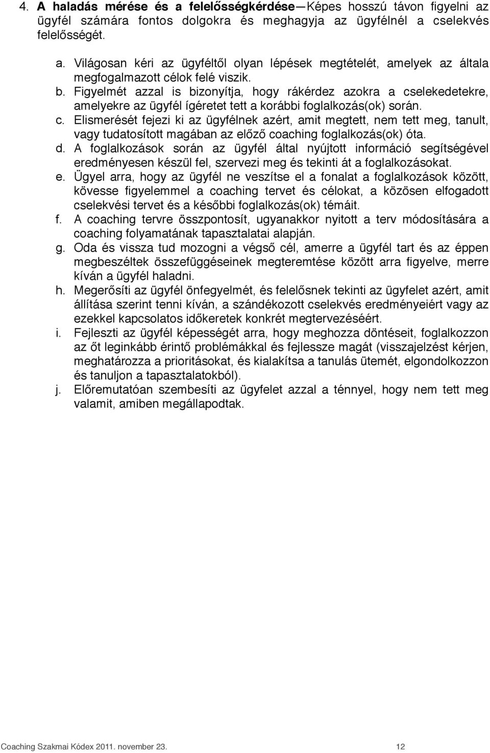 elekedetekre, amelyekre az ügyfél ígéretet tett a korábbi foglalkozás(ok) során. c.