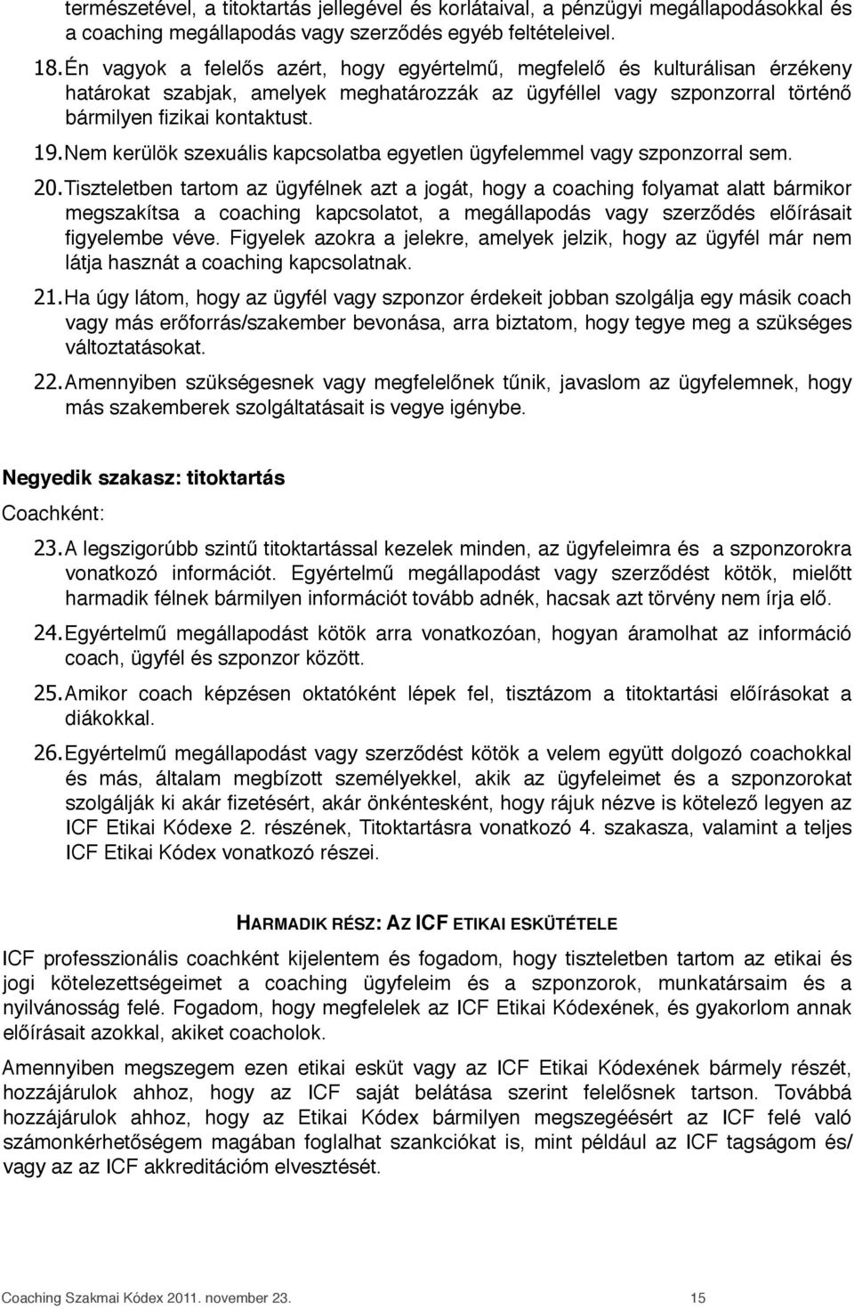 Nem kerülök szexuális kapcsolatba egyetlen ügyfelemmel vagy szponzorral sem. 20.