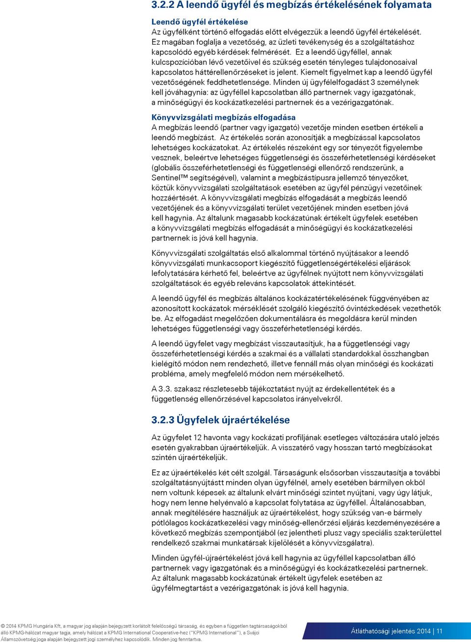 Ez a leendő ügyféllel, annak kulcspozícióban lévő vezetőivel és szükség esetén tényleges tulajdonosaival kapcsolatos háttérellenőrzéseket is jelent.