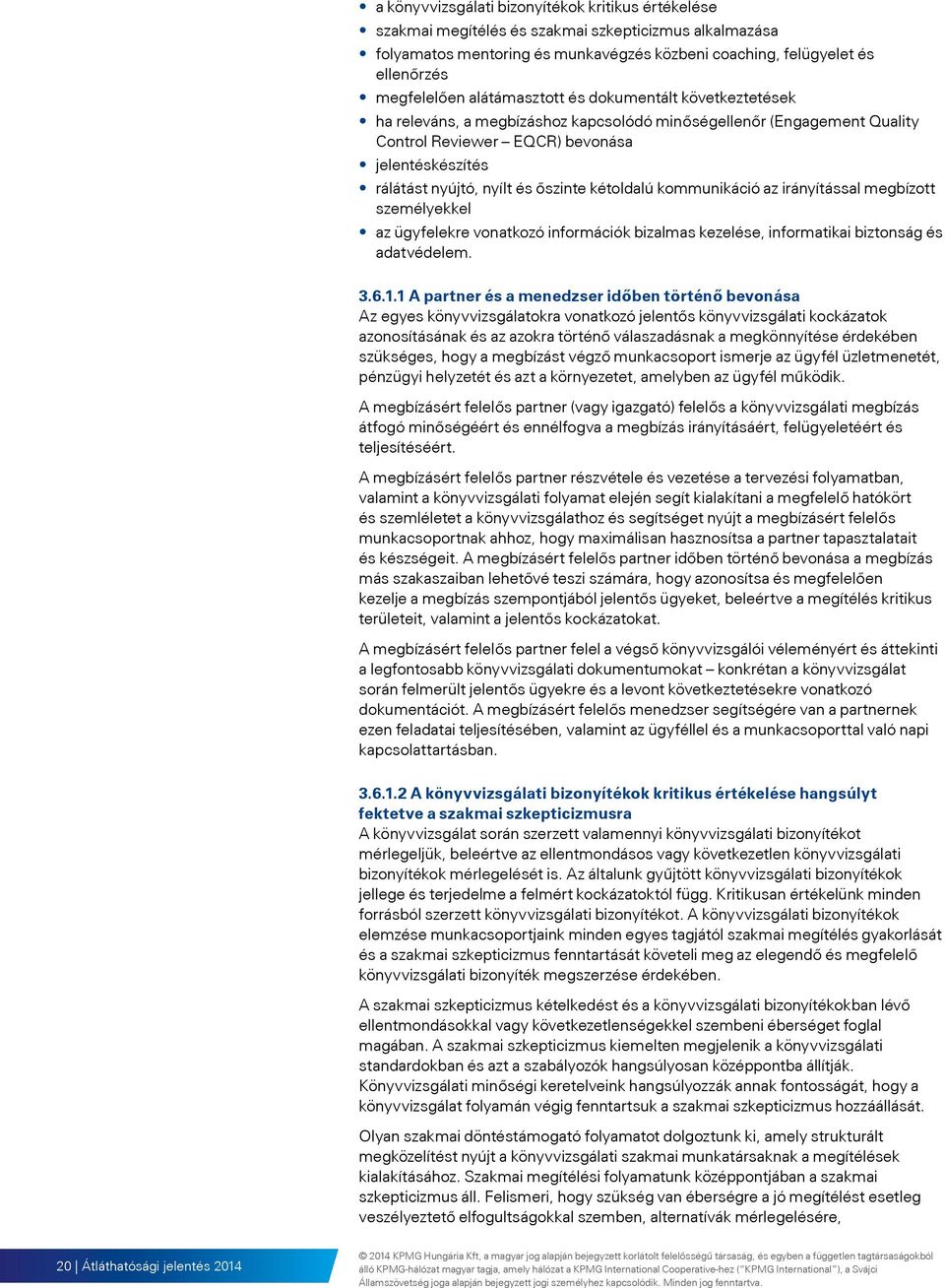 őszinte kétoldalú kommunikáció az irányítással megbízott személyekkel az ügyfelekre vonatkozó információk bizalmas kezelése, informatikai biztonság és adatvédelem. 3.6.1.