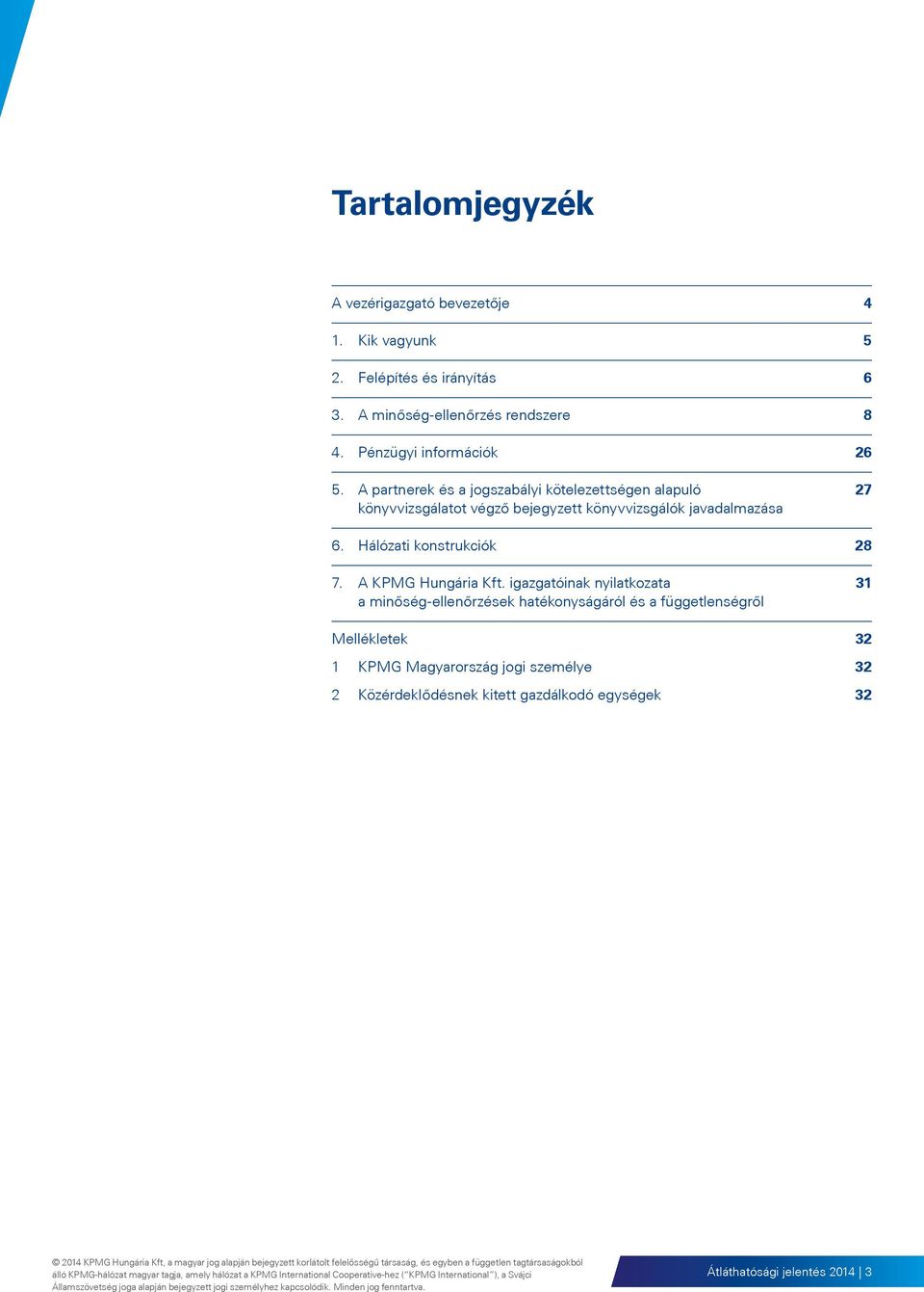 A partnerek és a jogszabályi kötelezettségen alapuló 27 könyvvizsgálatot végző bejegyzett könyvvizsgálók javadalmazása 6.