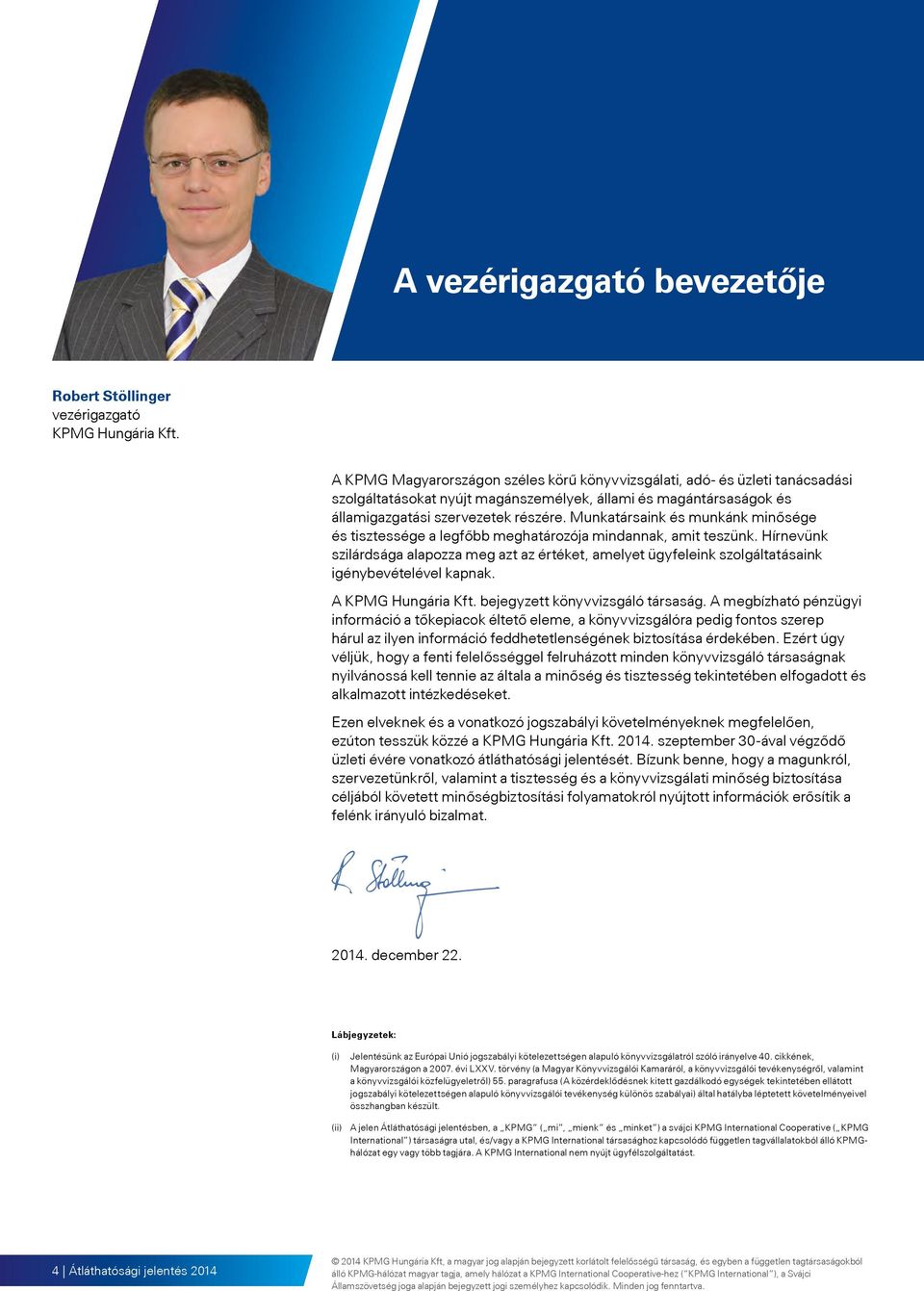 Munkatársaink és munkánk minősége és tisztessége a legfőbb meghatározója mindannak, amit teszünk.