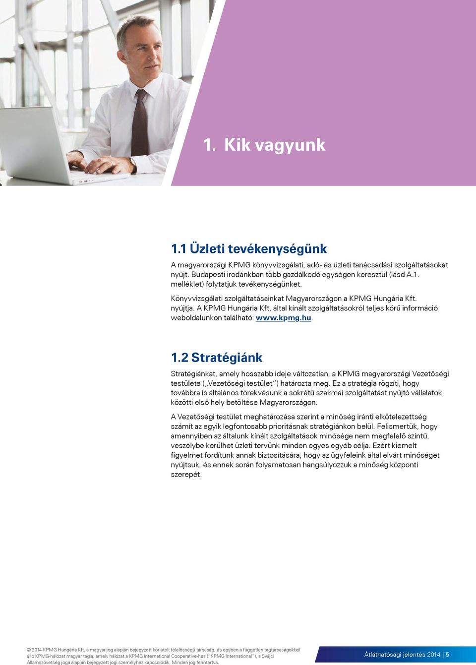 2 Stratégiánk Stratégiánkat, amely hosszabb ideje változatlan, a KPMG magyarországi Vezetőségi testülete ( Vezetőségi testület ) határozta meg.