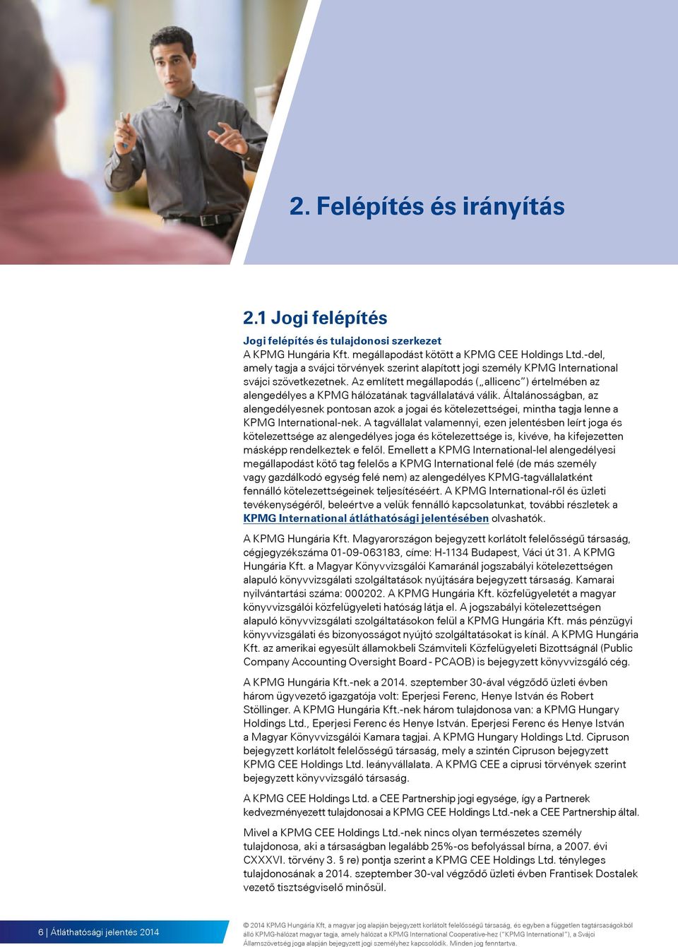 Az említett megállapodás ( allicenc ) értelmében az alengedélyes a KPMG hálózatának tagvállalatává válik.
