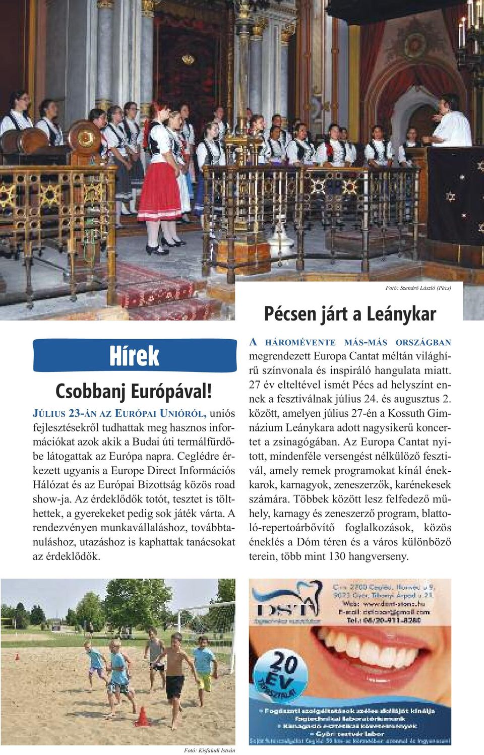Ceglédre érkezett ugyanis a Europe Direct Információs Hálózat és az Európai Bizottság közös road show-ja. Az érdeklődők totót, tesztet is tölthettek, a gyerekeket pedig sok játék várta.