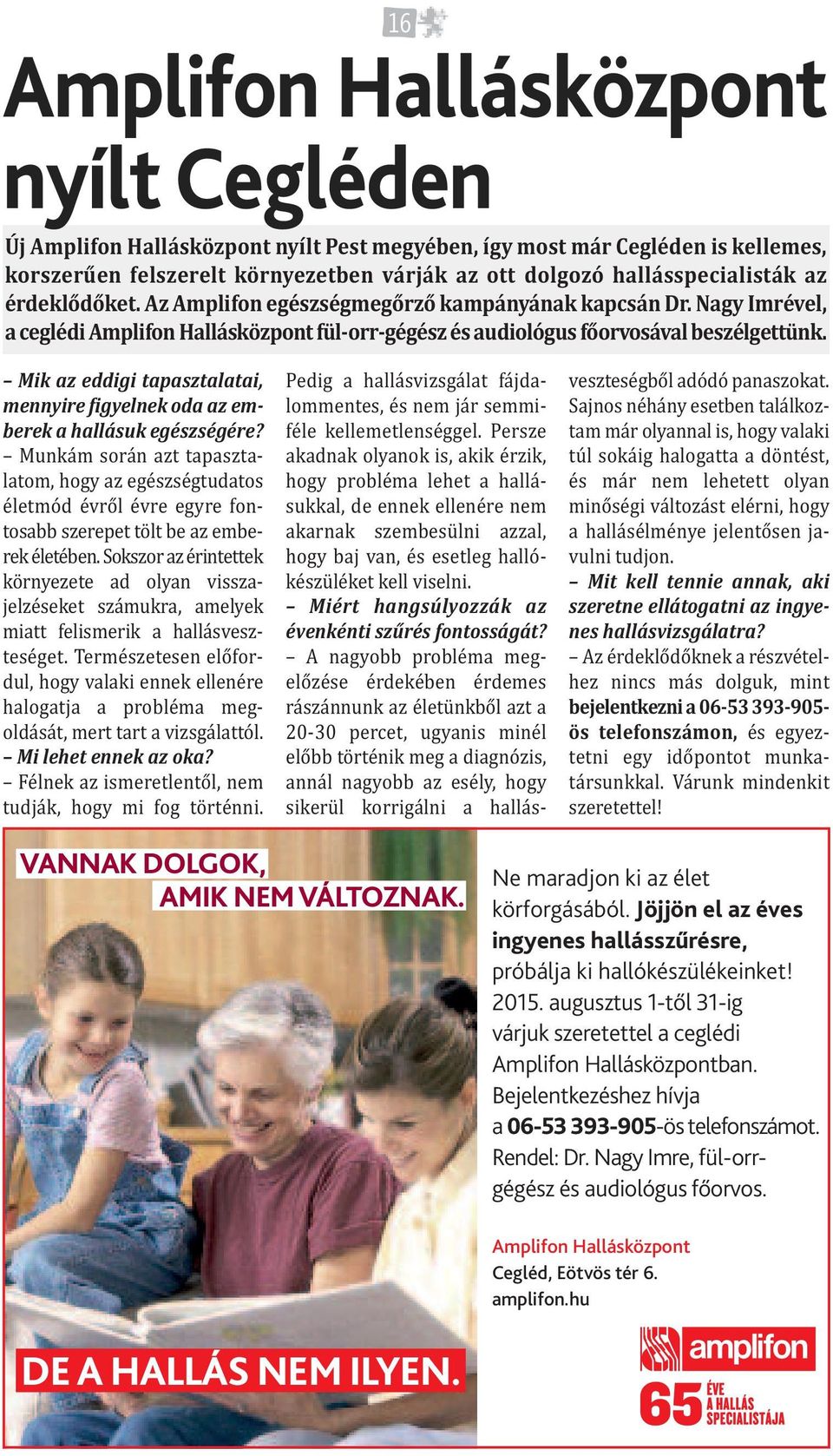 Mik az eddigi tapasztalatai, mennyire igyelnek oda az emberek a hallásuk egészségére?