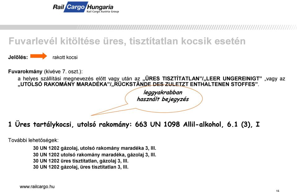 ENTHALTENEN STOFFES. leggyakrabban használt bejegyzés 1 Üres tartálykocsi, utolsó rakomány: 663 UN 1098 Allil-alkohol, 6.