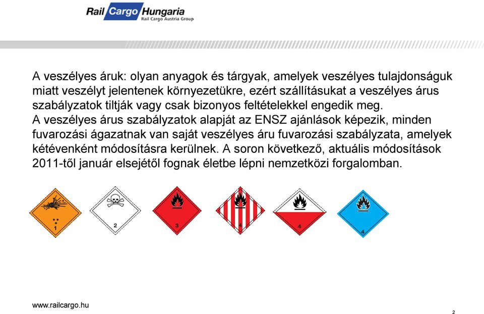 A veszélyes árus szabályzatok alapját az ENSZ ajánlások képezik, minden fuvarozási ágazatnak van saját veszélyes áru fuvarozási