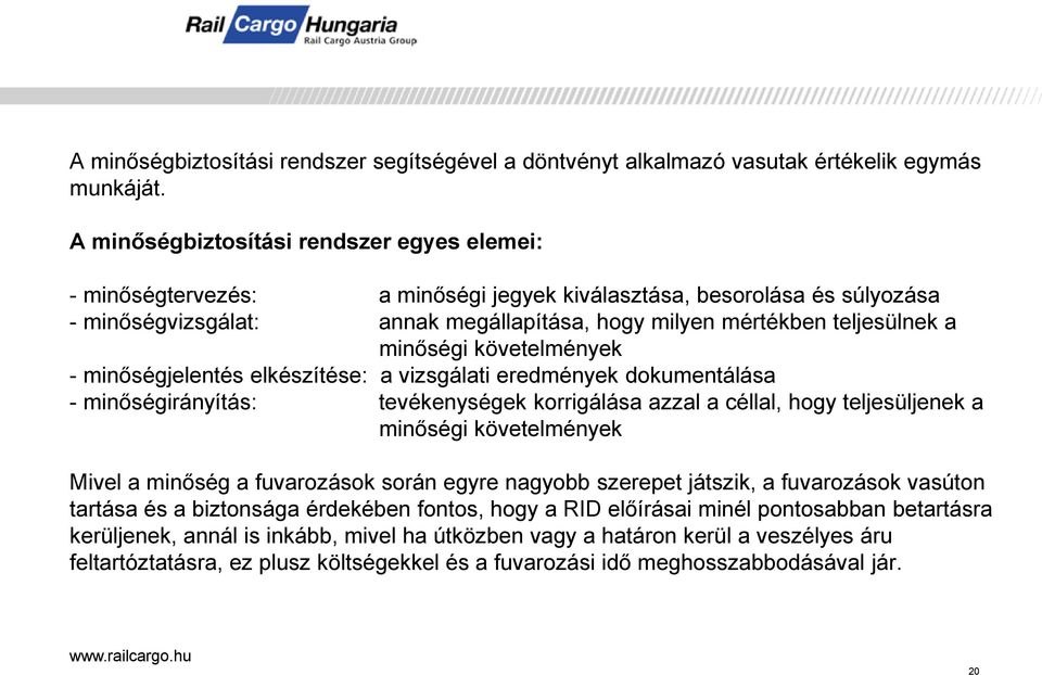 minőségi követelmények - minőségjelentés elkészítése: a vizsgálati eredmények dokumentálása - minőségirányítás: tevékenységek korrigálása azzal a céllal, hogy teljesüljenek a minőségi követelmények