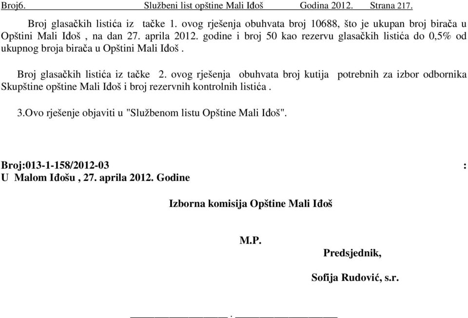 godine i broj 50 kao rezervu glasačkih listića do 0,5% od ukupnog broja birača u Opštini Mali Iñoš. Broj glasačkih listića iz tačke 2.