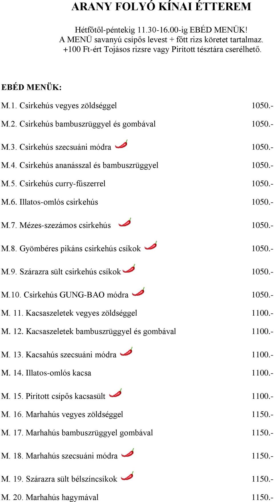 Illatos-omlós csirkehús 1050.- M.7. Mézes-szezámos csirkehús 1050.- M.8. Gyömbéres pikáns csirkehús csíkok 1050.- M.9. Szárazra sült csirkehús csíkok 1050.- M.10. Csirkehús GUNG-BAO módra 1050.- M. 11.