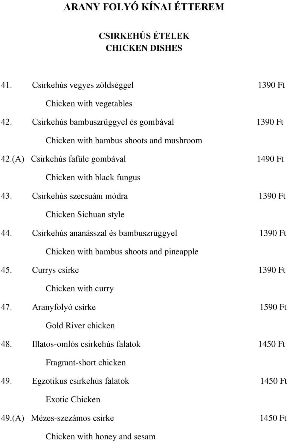 Csirkehús szecsuáni módra 1390 Ft Chicken Sichuan style 44. Csirkehús ananásszal és bambuszrüggyel 1390 Ft Chicken with bambus shoots and pineapple 45.