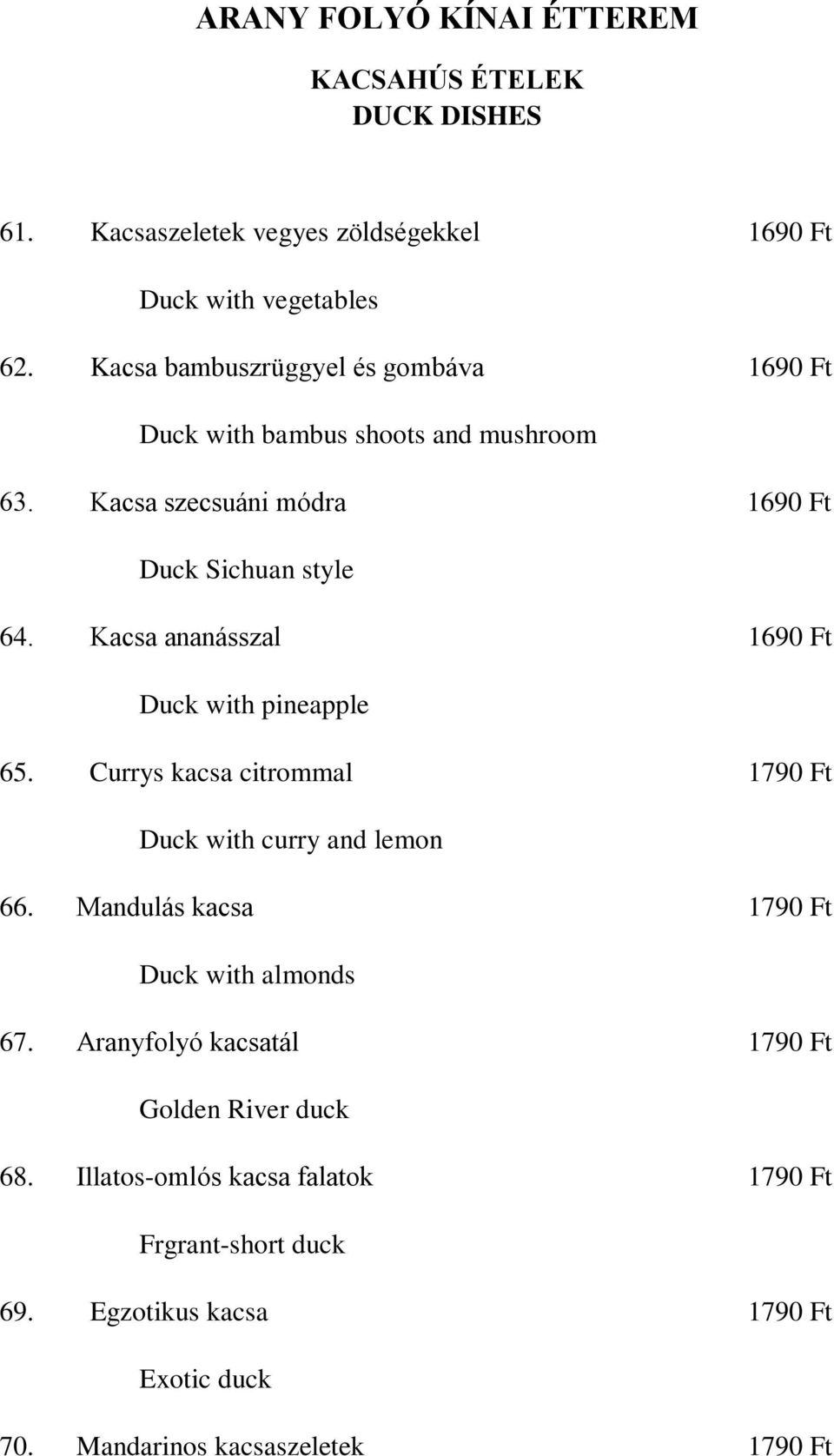 Kacsa ananásszal 1690 Ft Duck with pineapple 65. Currys kacsa citrommal 1790 Ft Duck with curry and lemon 66.