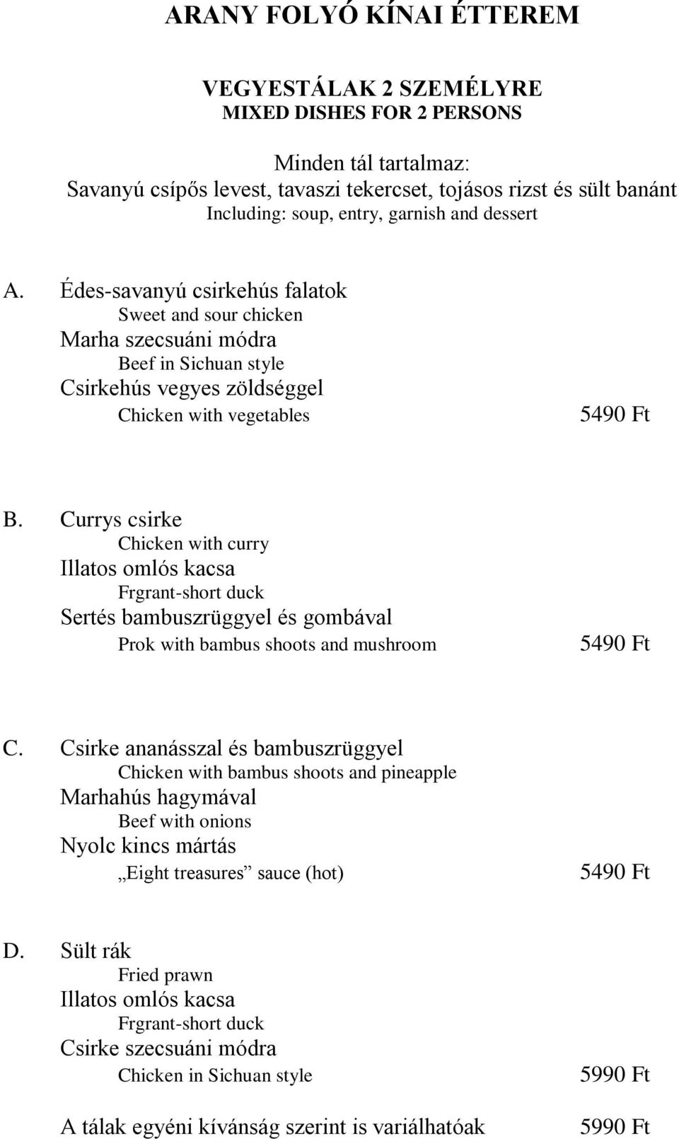 Currys csirke Chicken with curry Illatos omlós kacsa Frgrant-short duck Sertés bambuszrüggyel és gombával Prok with bambus shoots and mushroom 5490 Ft C.