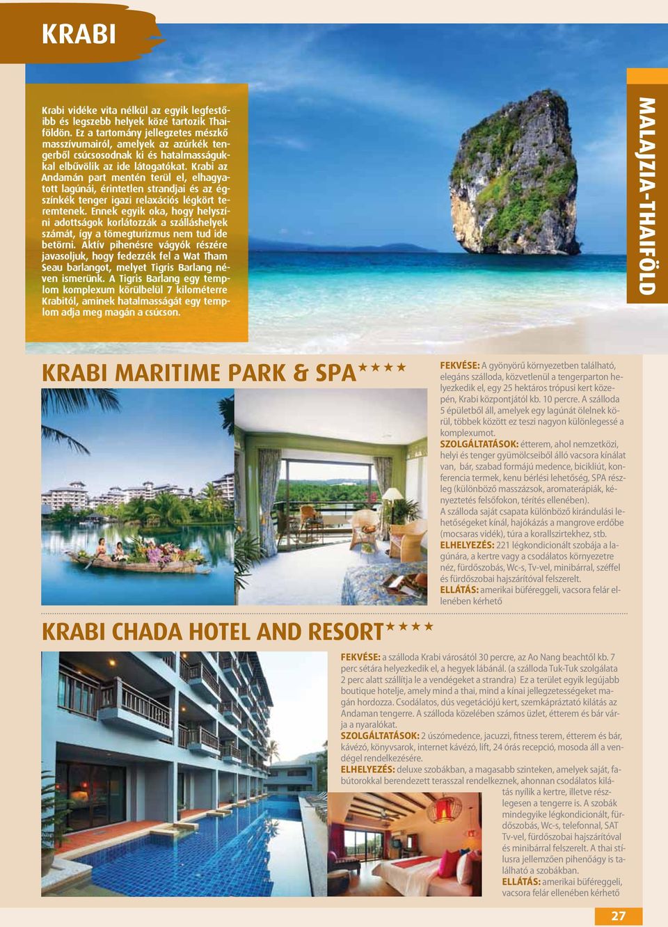 Krabi az Andamán part mentén terül el, elhagyatott lagúnái, érintetlen strandjai és az égszínkék tenger igazi relaxációs légkört teremtenek.