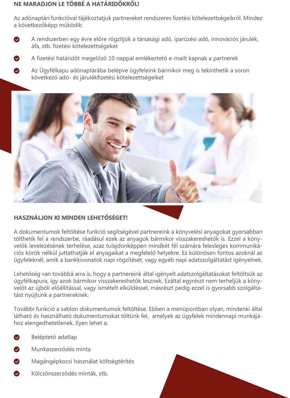 fizetési kötelezettségeket A fizetési határidőt megelőző 10 nappal emlékeztető e-mailt kapnak a partnerek Az Ügyfélkapu adónaptárába belépve ügyfeleink bármikor meg is tekinthetik a soron következő