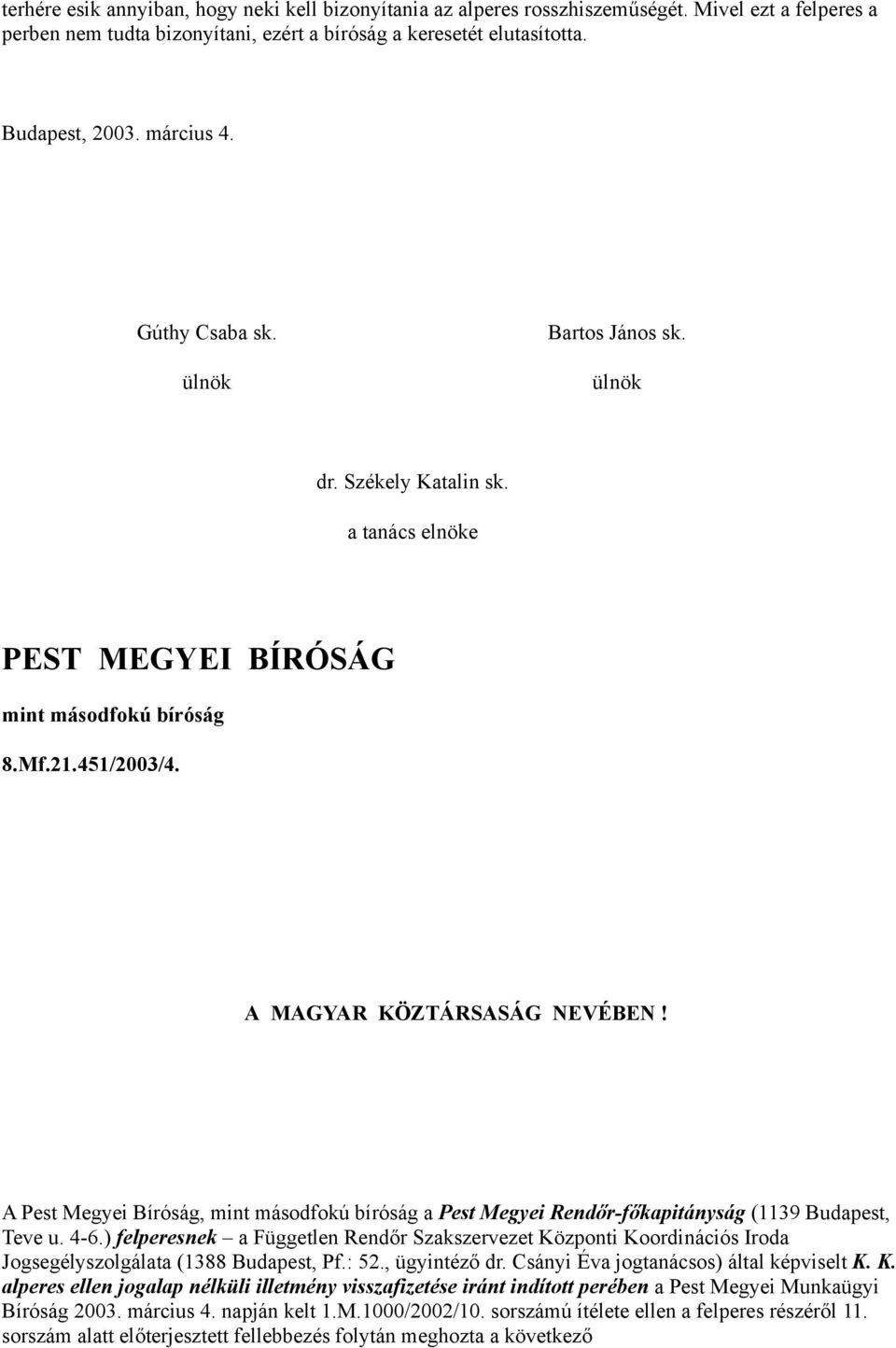 A Pest Megyei Bíróság, mint másodfokú bíróság a Pest Megyei Rendőr-főkapitányság (1139 Budapest, Teve u. 4-6.