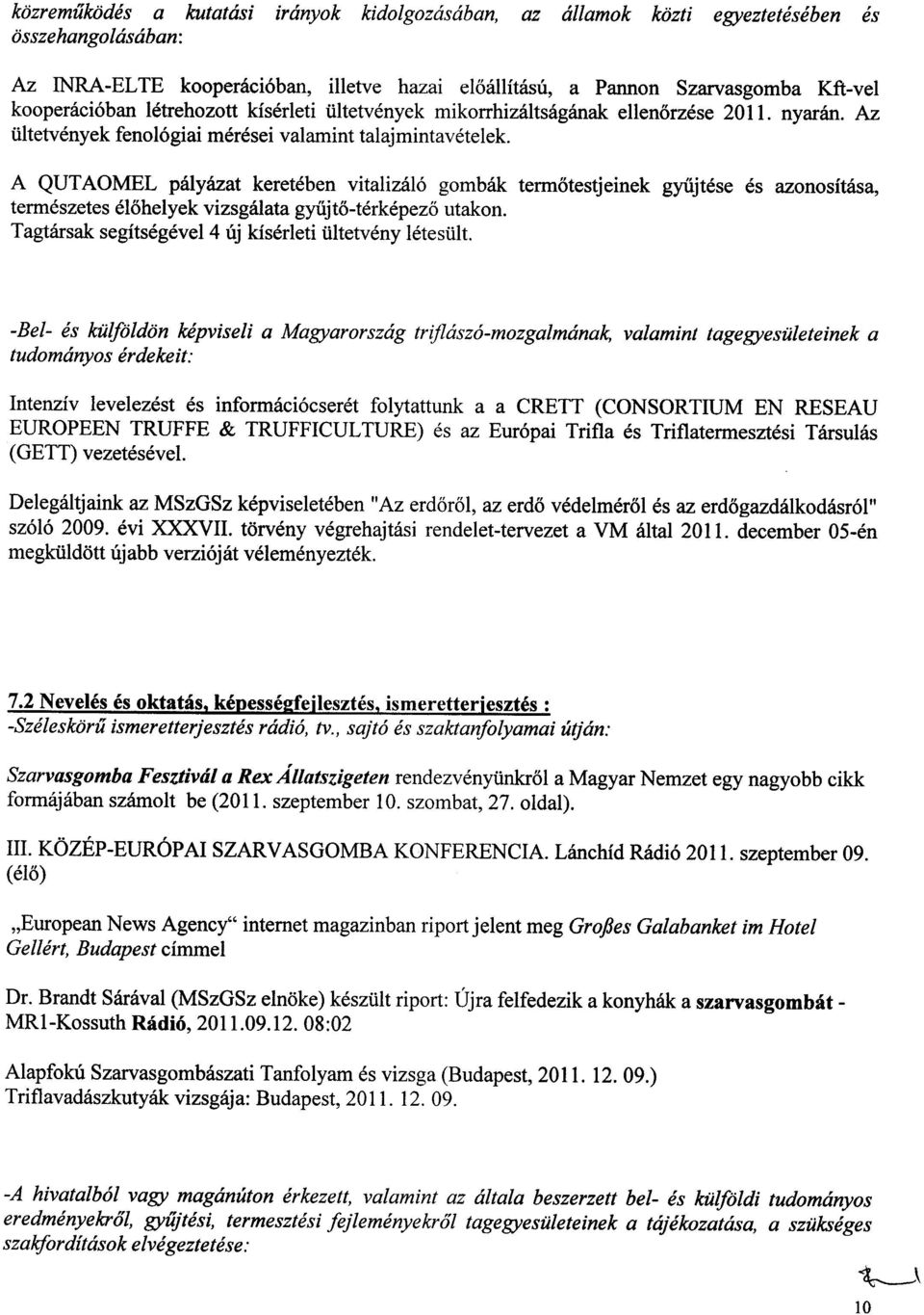 A QUT AOMEL palyazat kereteben vitaliza16 gombak terrnotestjeinek gyiijtese es azonositasa, termeszetes elohelyek vizsgaiata gyiijto-terkepezo utakon.
