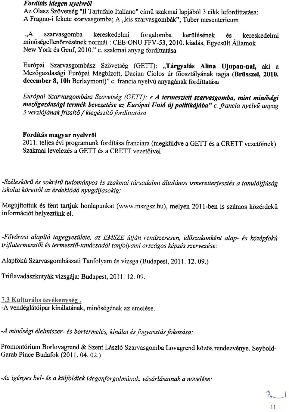 szakmai anyag fordittatasa Eur6pai Szarvasgombasz SzQvetseg (GETT): "Targyalas Alina Ujupan-nal, aki a Mezogazdasagi Eur6pai Megbizott, Dacian Ciolos ur foosztalyanak tagja (Briisszel, 2010.
