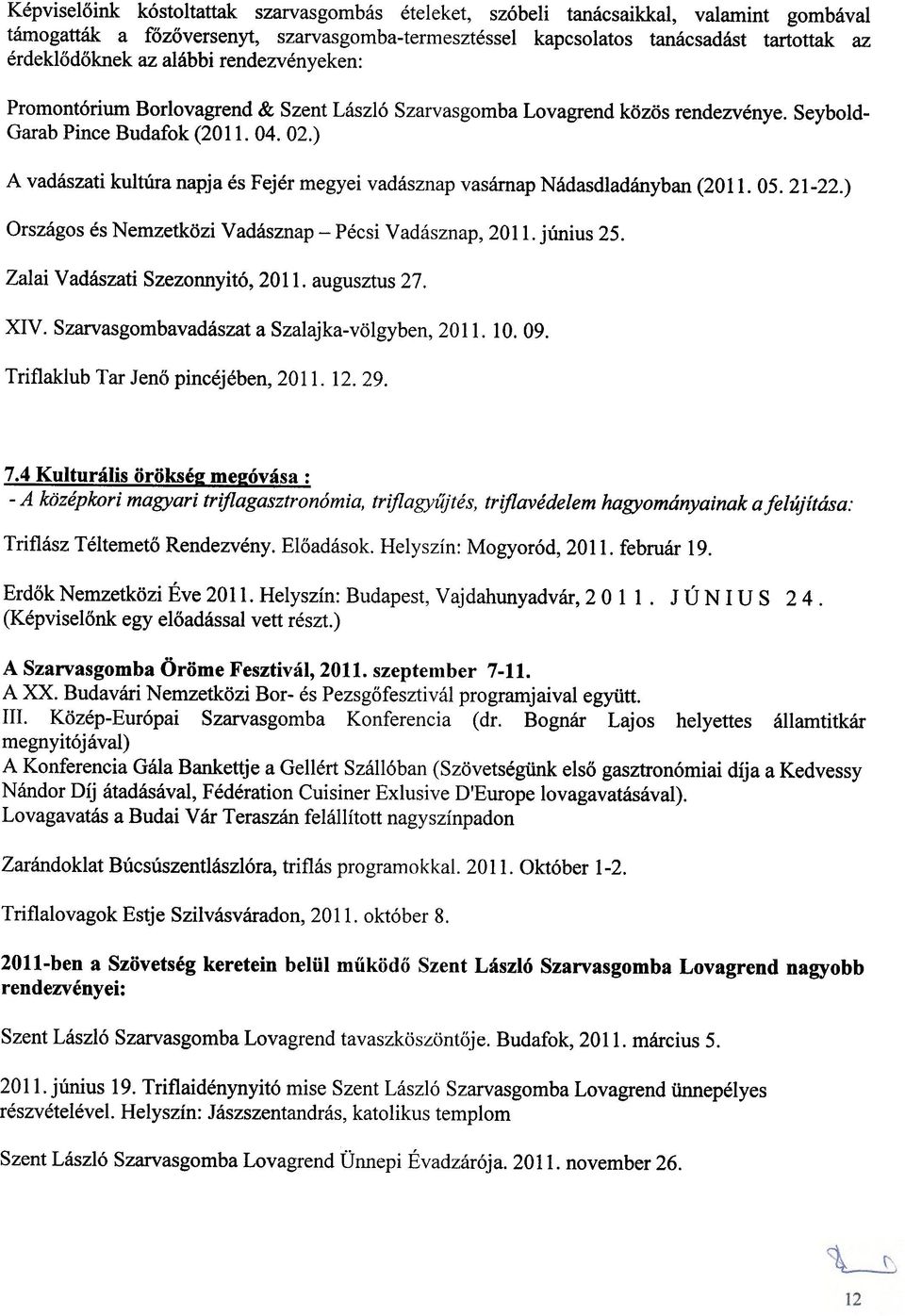 ) A vadaszati kultura napja es Fejer megyei vadasznap vasarnap Nadasdladanyban (2011.05.21-22.) Orszagos es Nemzetkozi Vadasznap - Pecsi Vadasznap, 2011. j(rnius 25. Zalai Vadaszati Szezonnyit6, 2011.