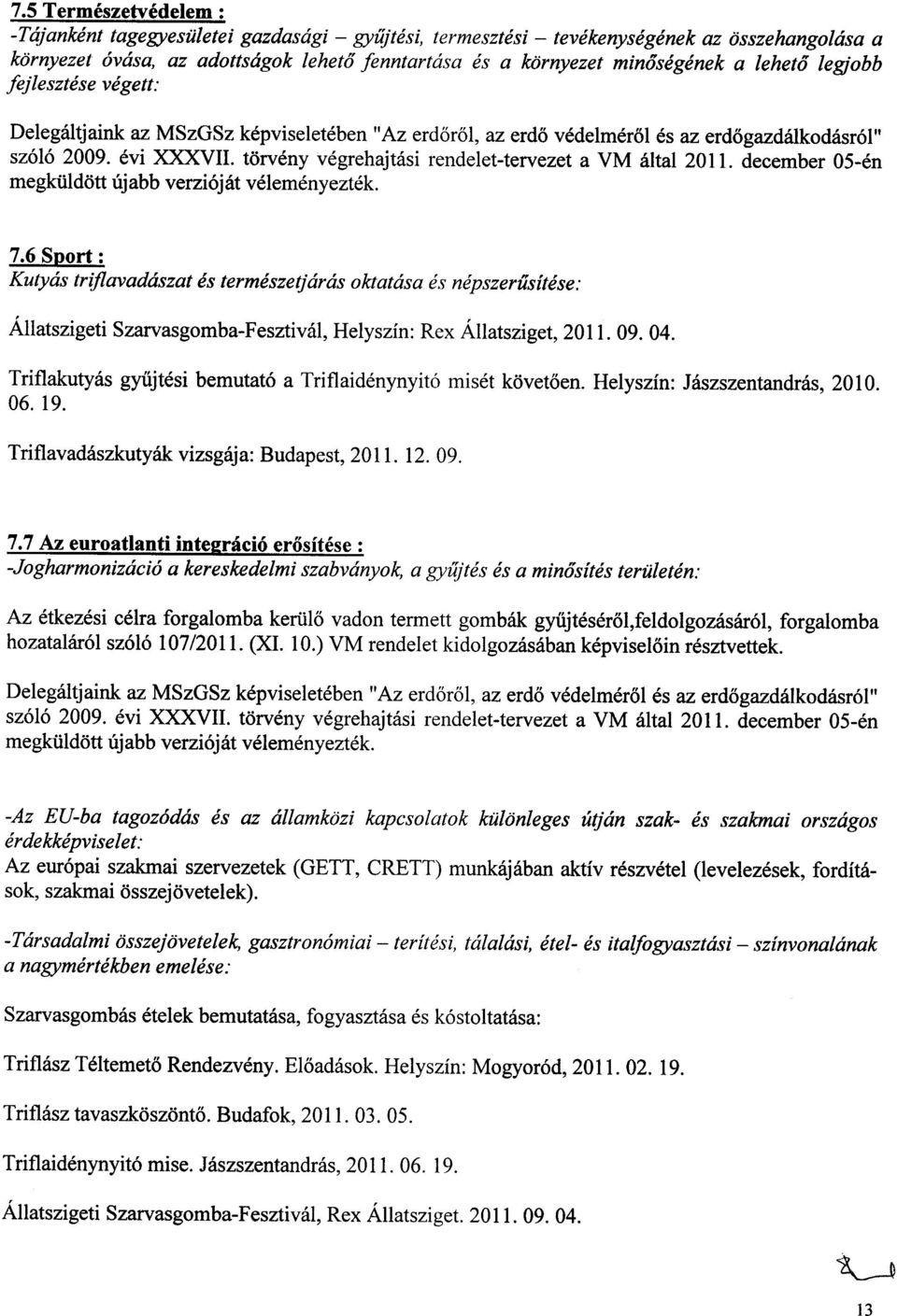 torveny vegrehajtasi rendelet-tervezet a VM altai 2011. december 05-en megkuldott ujabb verzi6jat velemenyeztek. 7.
