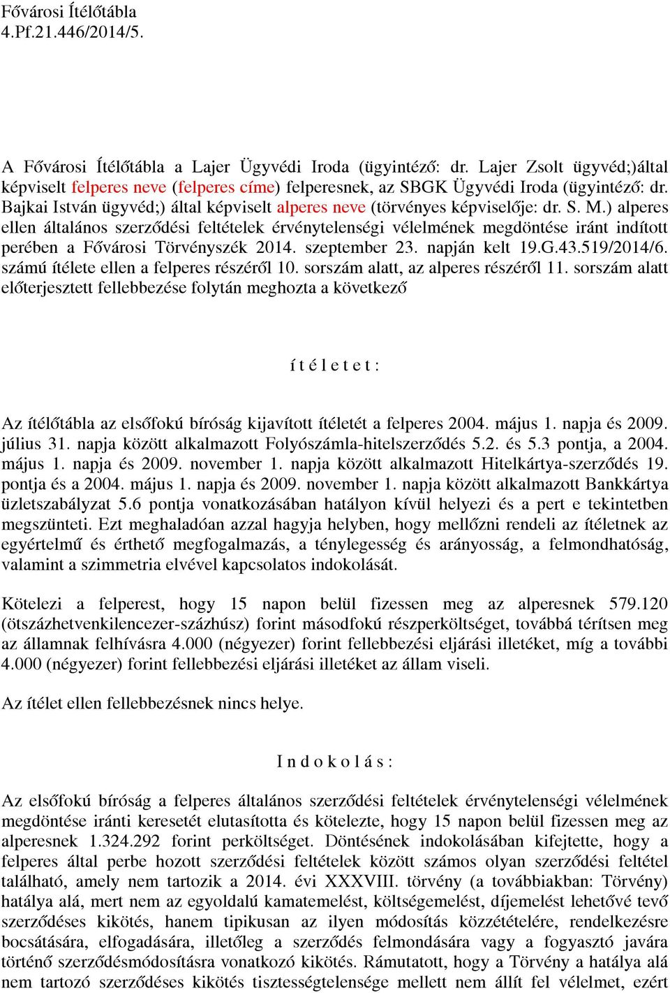 ) alperes ellen általános szerződési feltételek érvénytelenségi vélelmének megdöntése iránt indított perében a Fővárosi Törvényszék 2014. szeptember 23. napján kelt 19.G.43.519/2014/6.