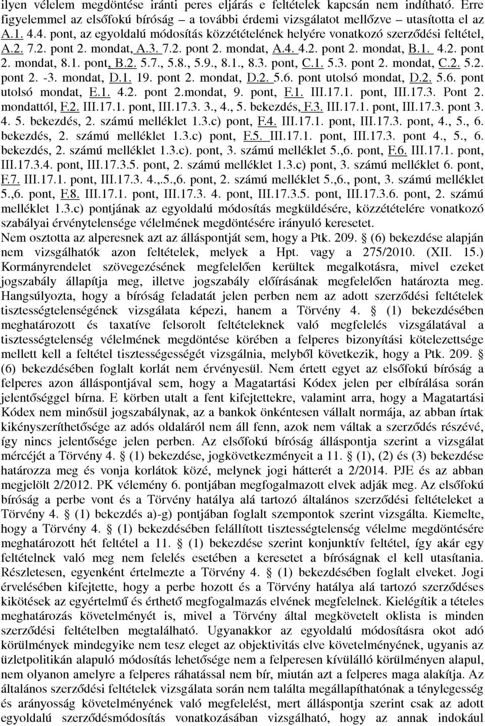 2. 5.7., 5.8., 5.9., 8.1., 8.3. pont, C.1. 5.3. pont 2. mondat, C.2. 5.2. pont 2. -3. mondat, D.1. 19. pont 2. mondat, D.2. 5.6. pont utolsó mondat, D.2. 5.6. pont utolsó mondat, E.1. 4.2. pont 2.mondat, 9.