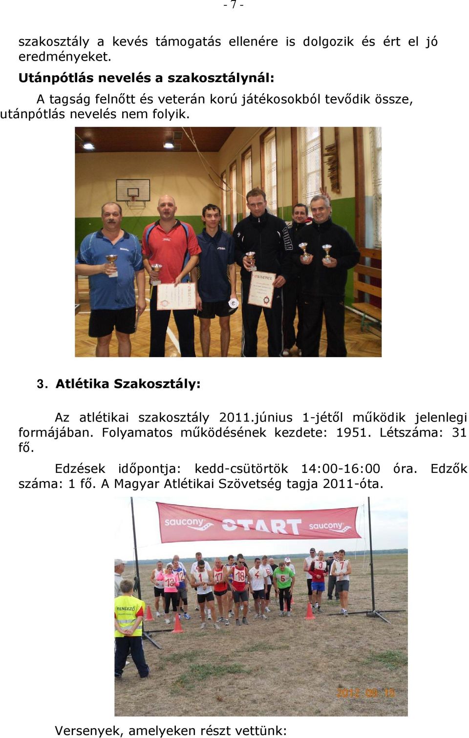 3. Atlétika Szakosztály: Az atlétikai szakosztály 2011.június 1-jétől működik jelenlegi formájában.