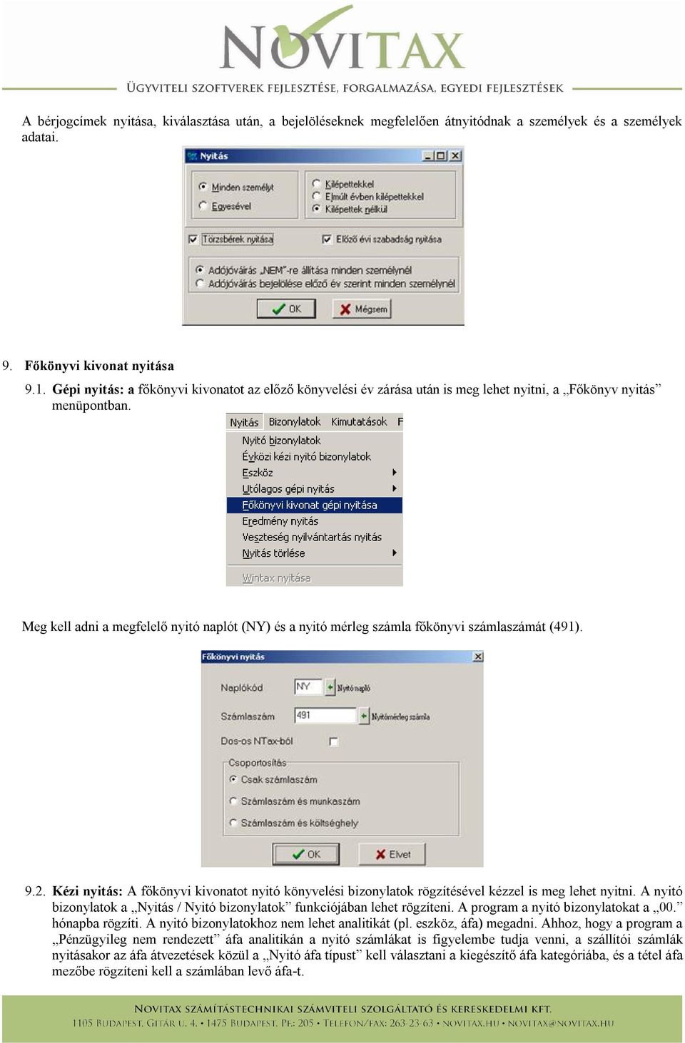 Meg kell adni a megfelelő nyitó naplót (NY) és a nyitó mérleg számla főkönyvi számlaszámát (491). 9.2.