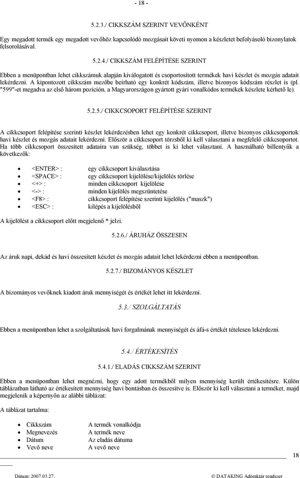 A kipontozott cikkszám mezőbe beírható egy konkrét kódszám, illetve bizonyos kódszám részlet is (pl.